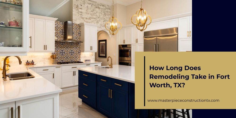 How Long Does Remodeling Take in Fort Worth, TX?