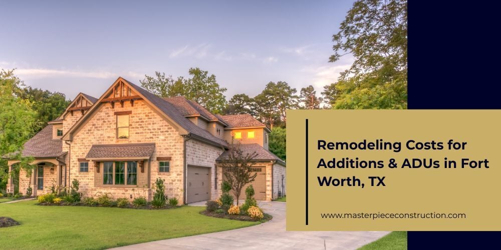 Remodeling Costs for Additions & ADUs in Fort Worth, TX
