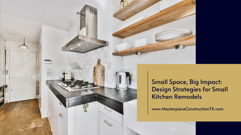 Small Space, Big Impact: Design Strategies for Small Kitchen Remodels