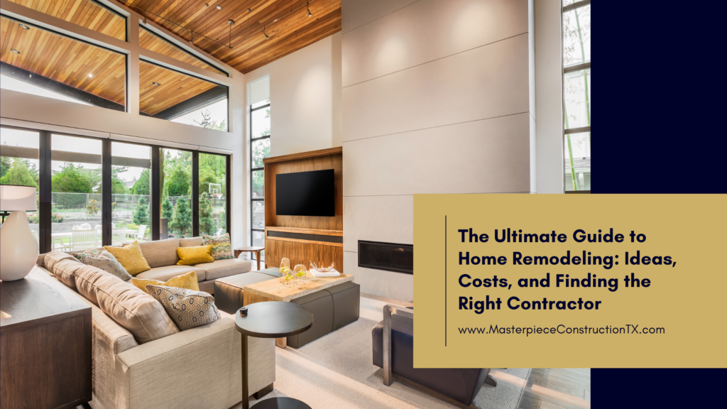 The Ultimate Guide to Home Remodeling: Ideas, Costs, and Finding the Right Contractor