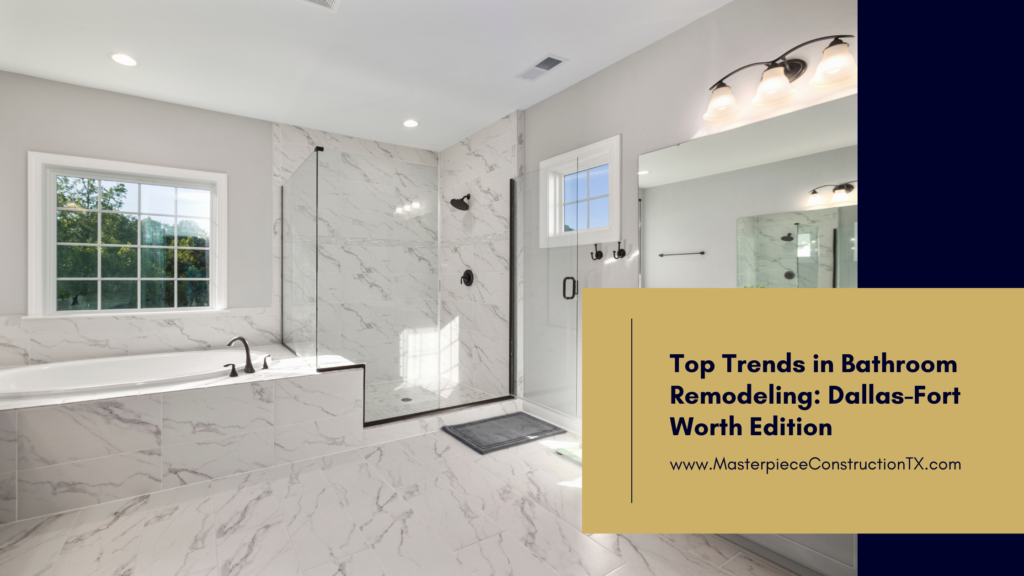 Top Trends in Bathroom Remodeling: Dallas-Fort Worth Edition