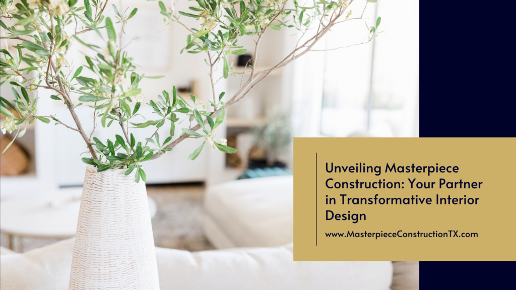 Unveiling Masterpiece Construction: Your Partner in Transformative Interior Design