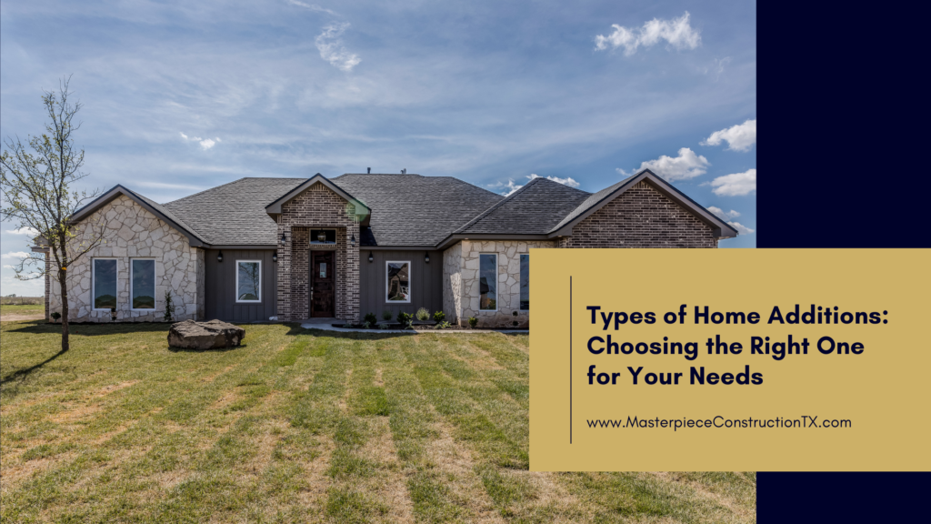 Types of Home Additions: Choosing the Right One for Your Needs